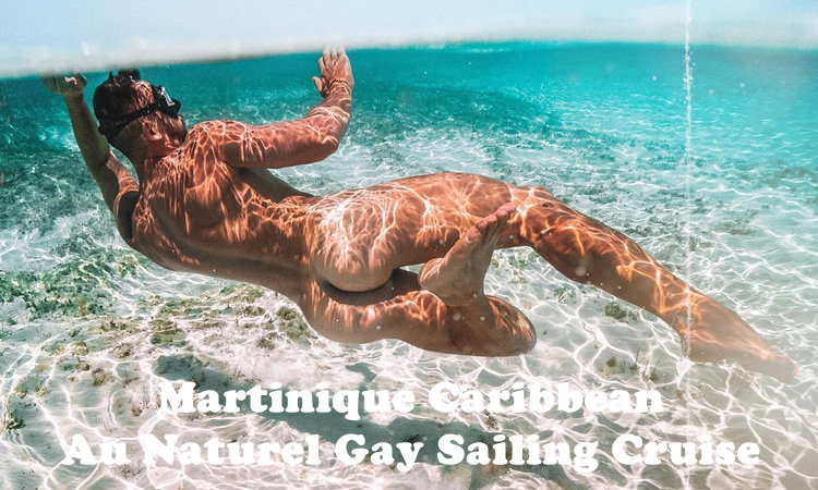 Martinique Caribbean Nude Gay Sailing Cruise